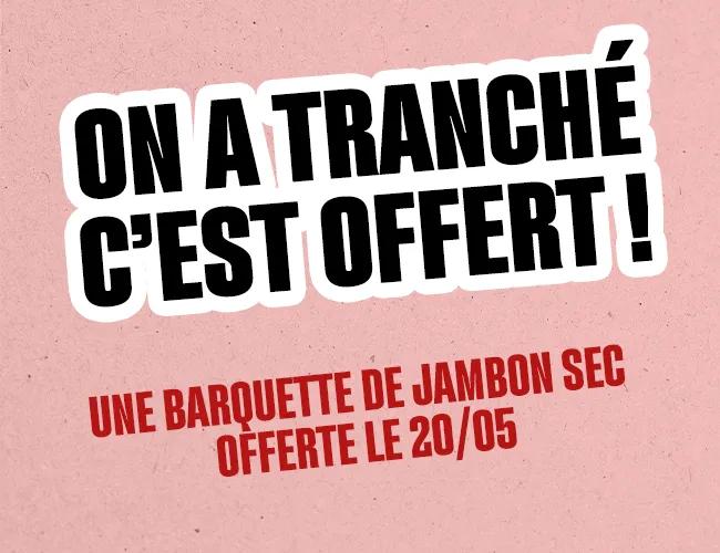 1 barquette de jambon sec offerte !